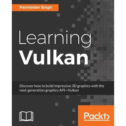 Learning Vulkan: Get introduced to the next generation graphics API-Vulkan