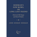 Hohman's Pow-Wows; or Long Lost Friend: Historical Folk Magic and Rural Wisdom