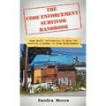 The Code Enforcement Survivor Handbook: Some Basic Information to Help You Survive a Career in Code Enforcement