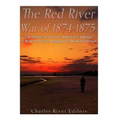 The Red River War of 1874-1875: The History of the Last American Campaign to Remove Native Americans from the Southwest