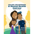 Our Mom, Our Superhero - A Mental Health Journey: Based on a True Story