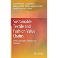 Sustainable Textile and Fashion Value Chains: Drivers, Concepts, Theories and Solutions