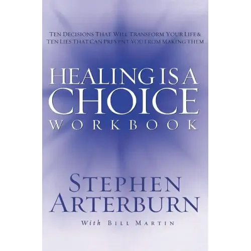 Healing Is a Choice Workbook: 10 Decisions That Will Transform Your Life and the 10 Lies That Can Prevent You from Making Them