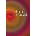 El amor de tu vida: Una guía práctica y espiritual para una vida plena