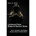 Learning From Russia's Recent Wars: Why, Where, and When Russia Might Strike Next