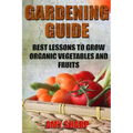Gardening Guide: Best Lessons To Grow Organic Vegetables And Fruits