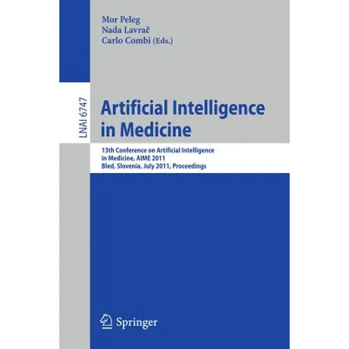 Artificial Intelligence in Medicine: 13th Conference on Artificial Intelligence in Medicine, Aime 2011, Bled, Slovenia, July 2-6, 2011, Proceedings