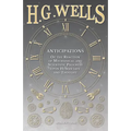 Anticipations - Of the Reaction of Mechanical and Scientific Progress upon Human life and Thought