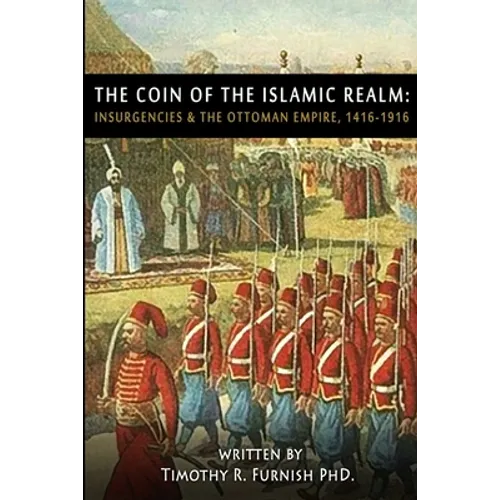 The COIN of the Islamic Realm: Insurgencies & The Ottoman Empire, 1416-1916
