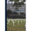 Civil And Military List Of Rhode Island. 1647-1800: A List Of All Officers Elected By The General Assembly From The Organization Of The Legislative Go