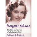 Margaret Sullavan: The Life and Career of a Reluctant Star
