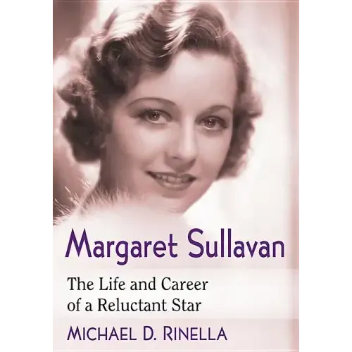 Margaret Sullavan: The Life and Career of a Reluctant Star