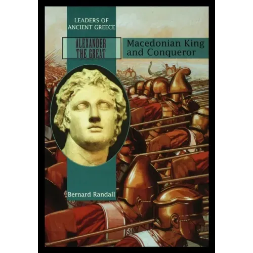 Alexander the Great: Macedonia King and Conqueror