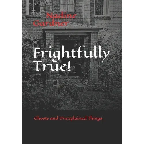 Frightfully True!: Ghosts and Unexplained Things