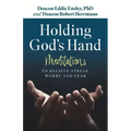 Holding God's Hand: Meditations to Relieve Stress, Worry and Fear