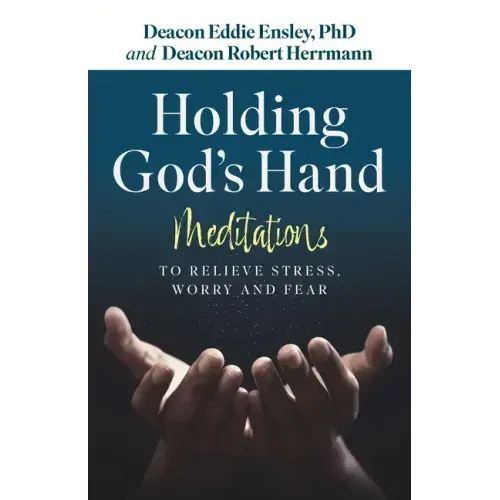 Holding God's Hand: Meditations to Relieve Stress, Worry and Fear
