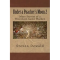 Under a Poacher's Moon 2: More Stories of a Wisconsin Game Warden