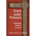 Grace Under Pressure: Responding Faithfully to Stress