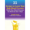 35 Recipes to Lower Your High Blood Pressure: Watch Your Blood Pressure Go Down in Just 7 Days