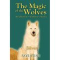The Magic of the Wolves: A Collection of Children's Stories