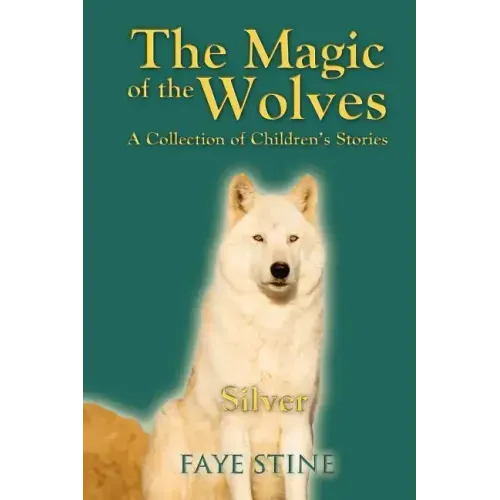 The Magic of the Wolves: A Collection of Children's Stories
