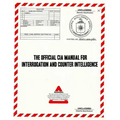 The Official CIA Manual of Interrogation and Counterintelligence: The KUBARK COUNTERINTELLIGENCE INTERROGATION Manual