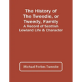 The History Of The Tweedie, Or Tweedy, Family; A Record Of Scottish Lowland Life & Character