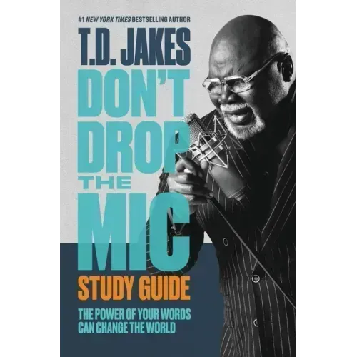 Don't Drop the Mic Study Guide: The Power of Your Words Can Change the World