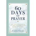 60 Days of Prayer: An Inspirational Guide for Praying with Purpose