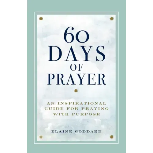 60 Days of Prayer: An Inspirational Guide for Praying with Purpose