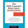 The Mild Traumatic Brain Injury Workbook: Your Program for Regaining Cognitive Function & Overcoming Emotional Pain