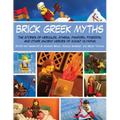 Brick Greek Myths: The Stories of Heracles, Athena, Pandora, Poseidon, and Other Ancient Heroes of Mount Olympus