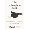 The Bathysphere Book: Effects of the Luminous Ocean Depths