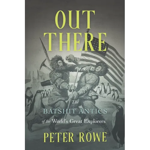 Out There: The Batshit Antics of the World's Great Explorers