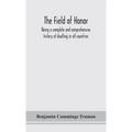 The field of honor: being a complete and comprehensive history of duelling in all countries; including the judicial duel of Europe, the pr