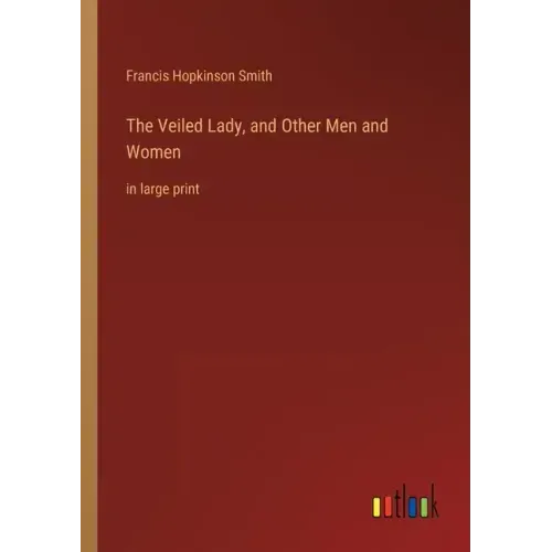 The Veiled Lady, and Other Men and Women: in large print