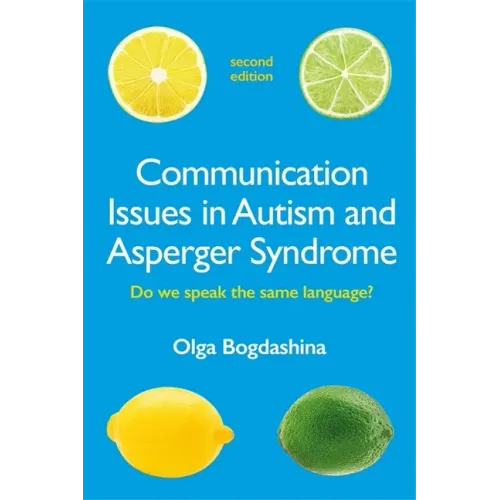 Communication Issues in Autism and Asperger Syndrome, Second Edition: Do We Speak the Same Language?