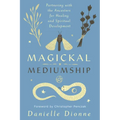 Magickal Mediumship: Partnering with the Ancestors for Healing and Spiritual Development