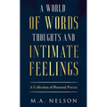 A World Of Words, Thoughts, And Intimate Feelings: A Collection of Personal Poems
