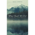 What Shall We Do?: A Guide for New Believers