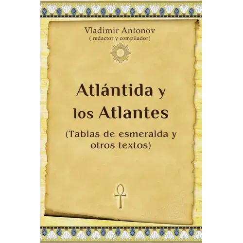 Atlántida y los Atlantes: (Tablas de esmeralda y otros textos)