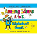 Amazing Idioms A to Z, Alphabet Book: A Read and Learn Book
