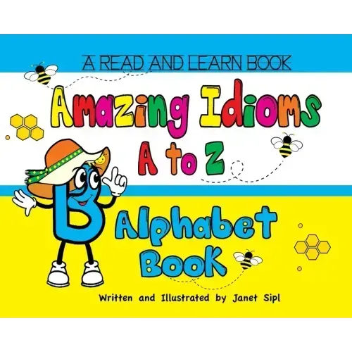 Amazing Idioms A to Z, Alphabet Book: A Read and Learn Book