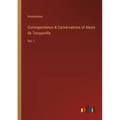 Correspondence & Conversations of Alexis de Tocqueville: Vol. I