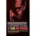 Psychopaths: Up Close and Personal: Inside the Minds of Sociopaths, Serial Killers and Deranged Murderers