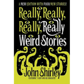 Really, Really, Really, Really Weird Stories: A New Edition with Four New Stories