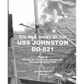 The Real Story of the USS Johnston DD-821 Part 2: As Told by the Officers and Sailors Who Served Aboard Her