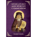 On the Divine Liturgy and Worthy and Unworthy Communion By Elder Cleopas the Romanian