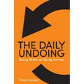 The Daily Undoing: Being Better at Being Human