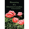 Blossoming of a Ukrainian Canadian: Savella Stechishin